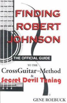 Hardcover Finding Robert Johnson: The Official Guide to the CrossGuitar Method & Secret Devil Tuning Book