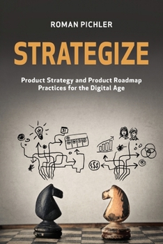Paperback Strategize: Product Strategy and Product Roadmap Practices for the Digital Age Book