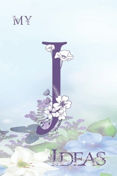 My J Ideas: Personalized Initial J, Motivational Heading Prompt - Lined Floral Ideas Notebook - Journal - Diary for Reflection and Memories