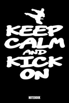 Keep Calm And Kick On Notebook: Kickboxing Notizbuch A5 linierte 110 Seiten, Notizheft / Tagebuch / Reise Journal, perfektes Geschenk f�r Sie, Ihre Familie und Freunde, die Kickboxen m�gen, entwickelt