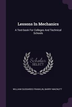 Paperback Lessons In Mechanics: A Text-book For Colleges And Technical Schools Book