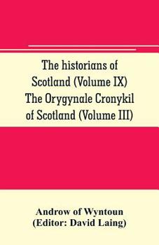 Paperback The historians of Scotland (Volume IX) The Orygynale Cronykil of Scotland (Volume III) Book