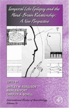 Temporal Lobe Epilepsy and the Mind-Brain Relationship: A New Perspective, Volume 76 (International Review of Neurobiology)