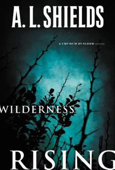 Wilderness Rising - Book #2 of the Church Builder