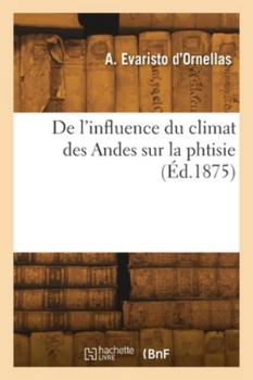 Paperback De l'influence du climat des Andes sur la phtisie [French] Book