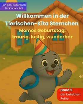 Willkommen in der Tierischen-Kita Sternchen "Momos Geburtstag: traurig, lustig, wunderbar": Ein liebevolles Bilderbuch zum Kita-Start über ... – für Kinder ab 3 Jahren (German Edition)