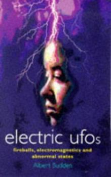 Paperback Electric UFOs: Fireballs, Electromagnetics and Abnormal States Book