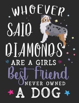 Paperback Whoever Said Diamonds Are a Girls Best Friend Never Owned a Dog: Australian Shepherd Dog School Notebook 100 Pages Wide Ruled Paper Book