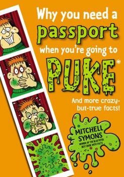 Paperback Why You Need a Passport When You're Going to Puke: Fascinating Facts from Around the World! Book