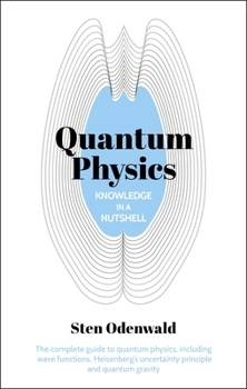 Paperback Knowledge in a Nutshell: Quantum Physics: The Complete Guide to Quantum Physics, Including Wave Functions, Heisenberg's Uncertainty Principle and Quan Book