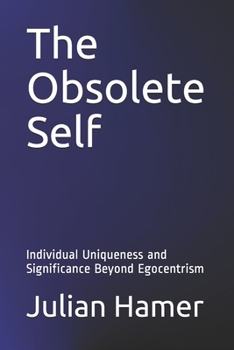 Paperback The Obsolete Self: Individual Uniqueness and Significance Beyond Egocentrism Book