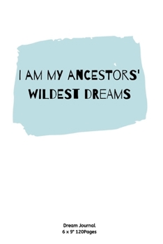 Paperback I am my ancestors'wildest dreams: Notebook Diary for inspiration Dream Blank Lined Travel to Write In Ideas and keeping dream memories book Journal Book