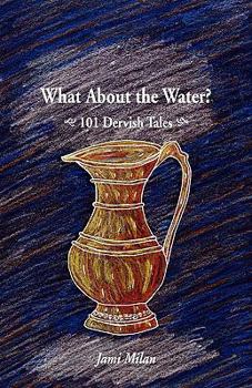 Paperback What about the Water? 101 Dervish Tales Book