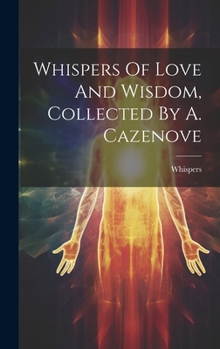 Hardcover Whispers Of Love And Wisdom, Collected By A. Cazenove Book