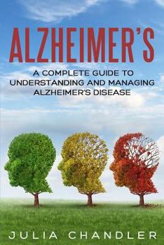 Paperback Alzheimer?s: A Complete Guide to Understanding and Managing Alzheimer's Disease Book