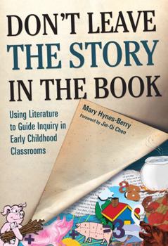 Hardcover Don't Leave the Story in the Book: Using Literature to Guide Inquiry in Early Childhood Classrooms Book