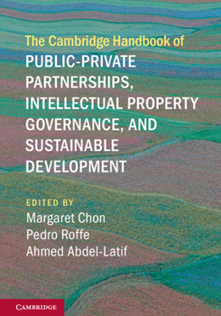 The Cambridge Handbook of Public-Private Partnerships, Intellectual Property Governance, and Sustainable Development - Book  of the Cambridge Law Handbooks