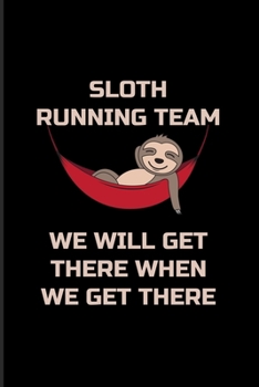 Paperback Sloth Running Team We Will Get There When We Get There: Sloth Running Team 2020 Planner - Weekly & Monthly Pocket Calendar - 6x9 Softcover Organizer - Book