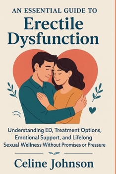 Paperback An Essential Guide to Erectile Dysfunction: Understanding ED, Treatment Options, Emotional Support, and Lifelong Sexual Wellness Without Promises or P Book