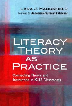 Paperback Literacy Theory as Practice: Connecting Theory and Instruction in K-12 Classrooms Book