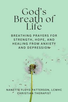 God's Breath of Life: Breathing Prayers for Strength, Hope, and Healing from Anxiety and Depression