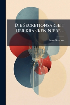 Paperback Die Secretionsarbeit Der Kranken Niere ... [German] Book