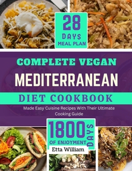Paperback Complete Vegan MEDITERRANEAN Diet Cookbook: 50 Made Easy Cuisine Recipes with Their Ultimate Cooking Guide and 28-Day Meal Plan Book