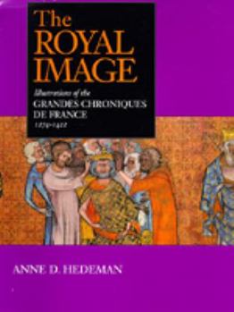 Hardcover The Royal Image: Illustrations of The"grandes Chroniques de France", 1274-1422 Book