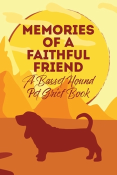 Paperback Memories of a Faithful Friend - A Basset Hound Pet Grief Book: Sundown Pet Bereavement Journal Book