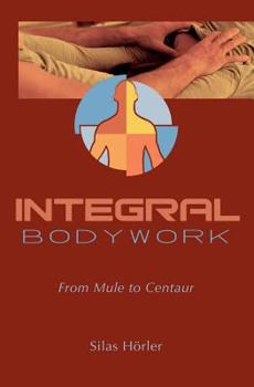 Paperback Integral Bodywork: From Mule to Centaur Book