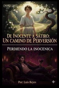 Paperback De inocento a satiro: un camino de perversión: Perdiendo la inocencia [Spanish] Book