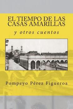 Paperback El tiempo de las casas amarillas y otros cuentos: Relatos costumbristas de México [Spanish] Book