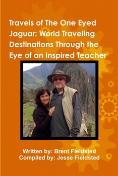 Paperback Travels of the One Eyed Jaguar: World Traveling Destinations Through the Eye of an Inspired Teacher Book