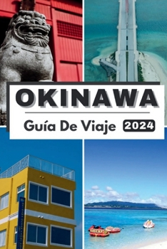 Paperback Okinawa Guía de Viaje 2024: subasta Okinawa 2024: Explorar Serenidad isleña, gemas ocultas y tradiciones eternas en su aventura de viaje [Spanish] Book