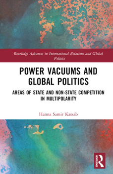 Hardcover Power Vacuums and Global Politics: Areas of State and Non-state Competition in Multipolarity Book