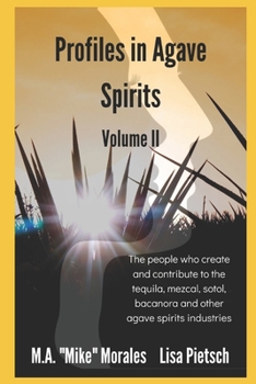 Paperback Profiles in Agave Spirits: The people who create and contribute to the tequila, mezcal, sotol, bacanora and other agave spirits industries Book