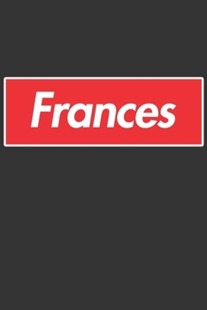 Frances: Frances Planner Calendar Notebook Journal, Personal Named Firstname Or Surname For Someone Called Frances For Christmas Or Birthdays This ... Personolised Custom Name Gift For Frances