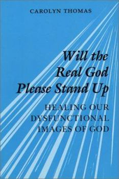 Paperback Will the Real God Please Stand Up: Healing Our Dysfunctional Images of God Book