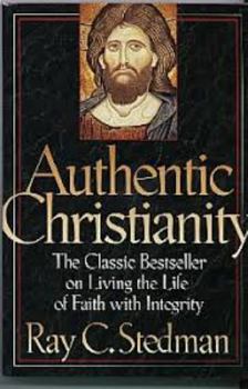 Authentic Christianity: The Classic Bestseller on Living the Life of Faith With Integrity
