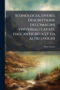 Paperback Iconologia, overo, Descrittione dell'imagini vniversali cavate dall'antichita et da altri lvoghi [Italian] Book