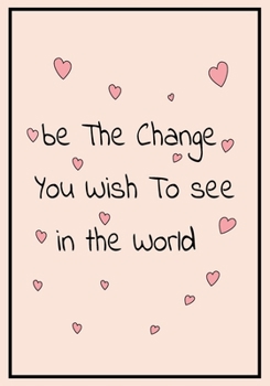 Be the Change you wish to see in the world: Feminist Appreciation Gifts For Strong Female Friend Coworker and Woman | Office Gifts | Office Lined ... saying on the Front Cover | 7x10 110 pages