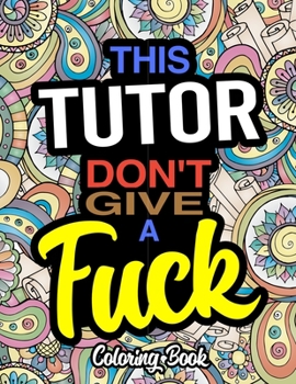 Paperback This Tutor Don't Give A Fuck: Coloring Books For Academic Tutors Book