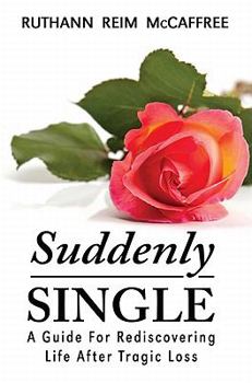 Paperback Suddenly Single: A Guide for Rediscovering Life After Tragic Loss Book