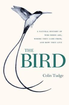 Hardcover The Bird: A Natural History of Who Birds Are, Where They Came From, and How They Live Book