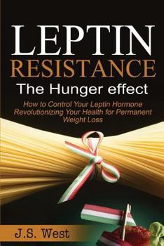 Paperback Leptin: Leptin Resistance: The Hunger effect, Leptin and its resistance - Losing Weight and Staying Healthy Book
