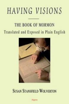 Paperback Having Visions: The Book of Mormon, Translated and Exposed in Plain English Book