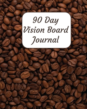 90 Day Vision Board Journal: Coffee Themed Cover with Coffee Beans | Productivity Planner | Goals Notebook | Law of Attraction Journal | Dream Tracker ... Pages | Guided Journal | Motivational Diary