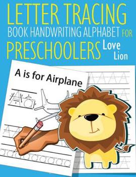 Paperback Letter Tracing Book Handwriting Alphabet for Preschoolers Love Lion: Letter Tracing Book Practice for Kids Ages 3+ Alphabet Writing Practice Handwriti Book