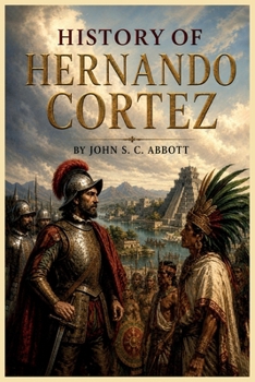 History of Hernando Cortez - Book #26 of the Makers of History