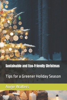 Paperback Sustainable and Eco-Friendly Christmas: Tips for a Greener Holiday Season Book